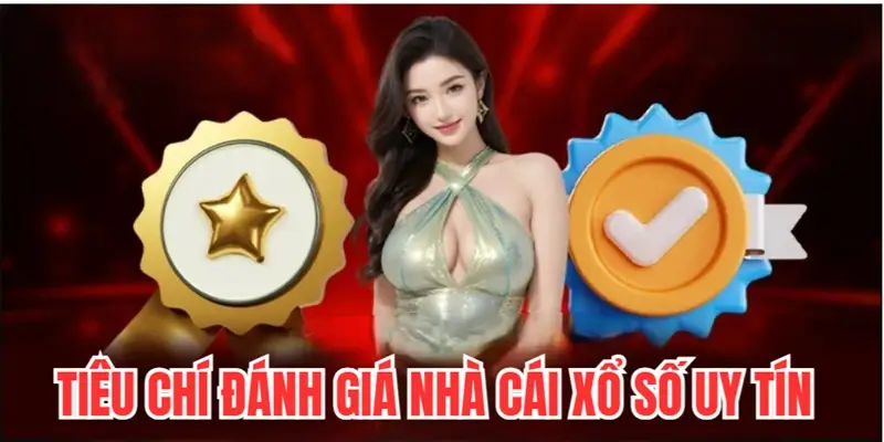 tieu-chi-danh-gia-nha-cai-xo-so-uy-tin